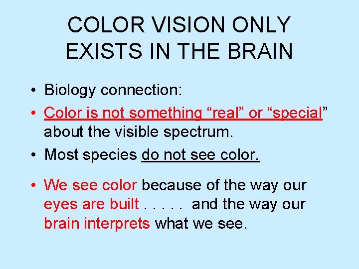 COLOR VISION ONLY EXISTS IN THE BRAIN • Biology connection: • Color is not COLOR VISION ONLY EXISTS IN THE BRAIN • Biology connection: • Color is not
