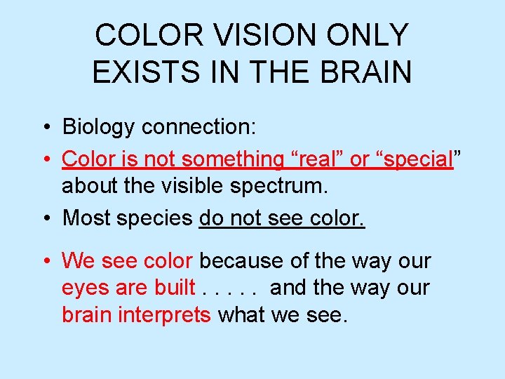 COLOR VISION ONLY EXISTS IN THE BRAIN • Biology connection: • Color is not