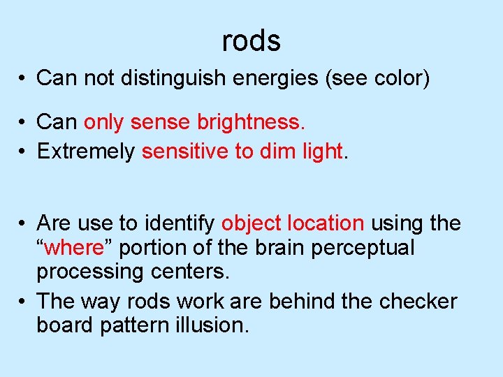 rods • Can not distinguish energies (see color) • Can only sense brightness. • rods • Can not distinguish energies (see color) • Can only sense brightness. •