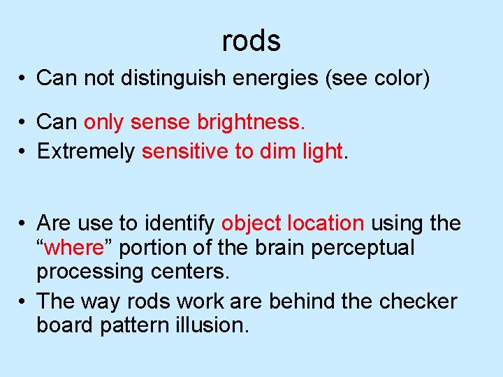 rods • Can not distinguish energies (see color) • Can only sense brightness. •