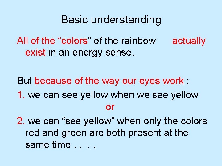 Basic understanding All of the “colors” of the rainbow exist in an energy sense. Basic understanding All of the “colors” of the rainbow exist in an energy sense.