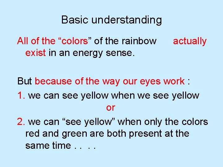 Basic understanding All of the “colors” of the rainbow exist in an energy sense.