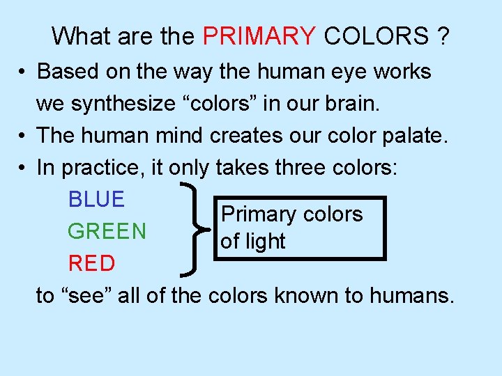 What are the PRIMARY COLORS ? • Based on the way the human eye What are the PRIMARY COLORS ? • Based on the way the human eye