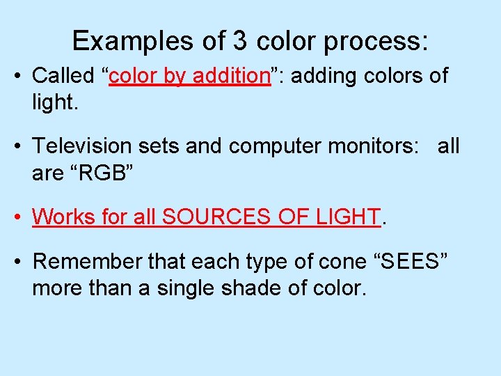 Examples of 3 color process: • Called “color by addition”: adding colors of light.