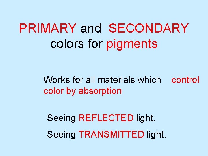 PRIMARY and SECONDARY colors for pigments Works for all materials which color by absorption PRIMARY and SECONDARY colors for pigments Works for all materials which color by absorption