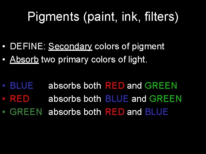 Pigments (paint, ink, filters) • DEFINE: Secondary colors of pigment • Absorb two primary