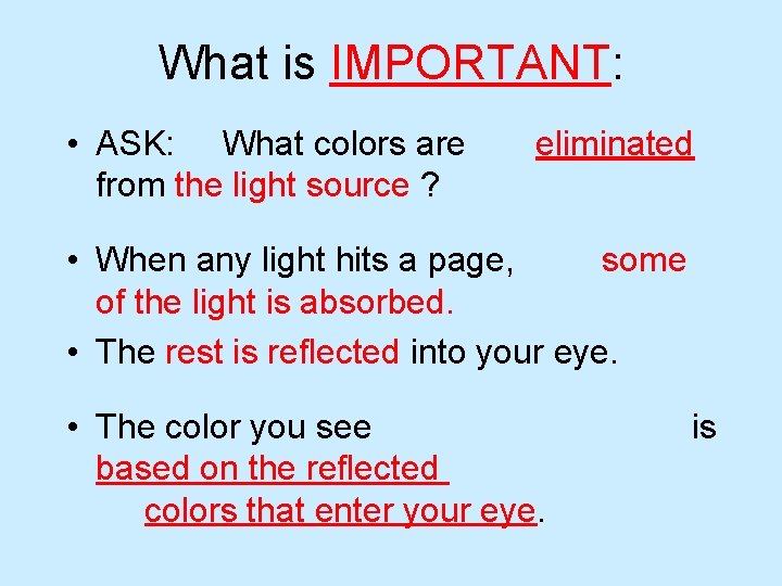 What is IMPORTANT: • ASK: What colors are from the light source ? eliminated What is IMPORTANT: • ASK: What colors are from the light source ? eliminated