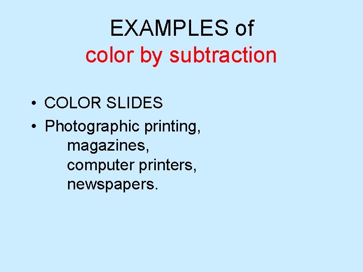 EXAMPLES of color by subtraction • COLOR SLIDES • Photographic printing, magazines, computer printers,