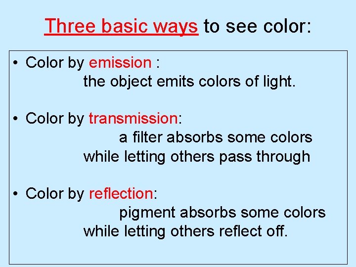 Three basic ways to see color: • Color by emission : the object emits