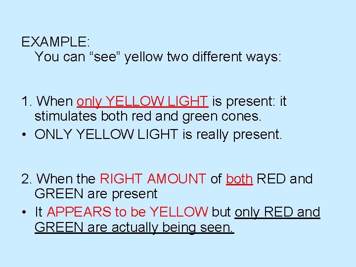 EXAMPLE: You can “see” yellow two different ways: 1. When only YELLOW LIGHT is EXAMPLE: You can “see” yellow two different ways: 1. When only YELLOW LIGHT is