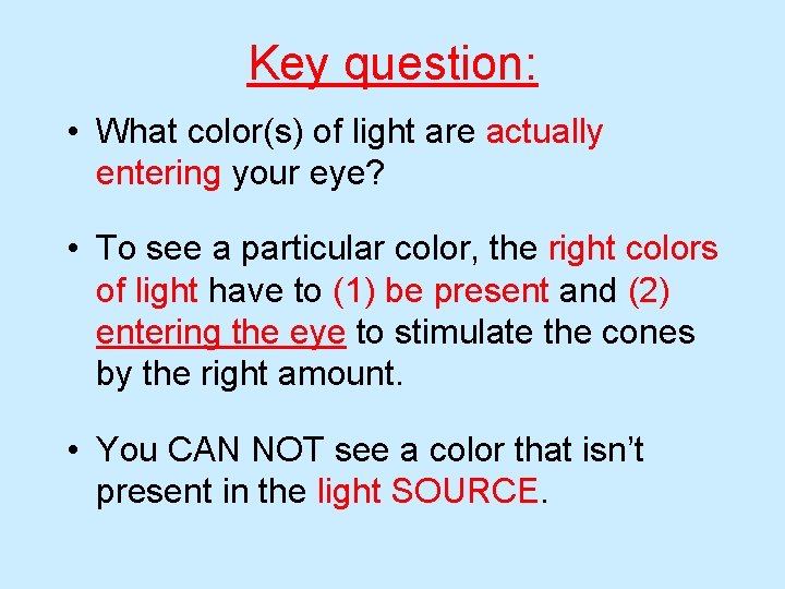 Key question: • What color(s) of light are actually entering your eye? • To