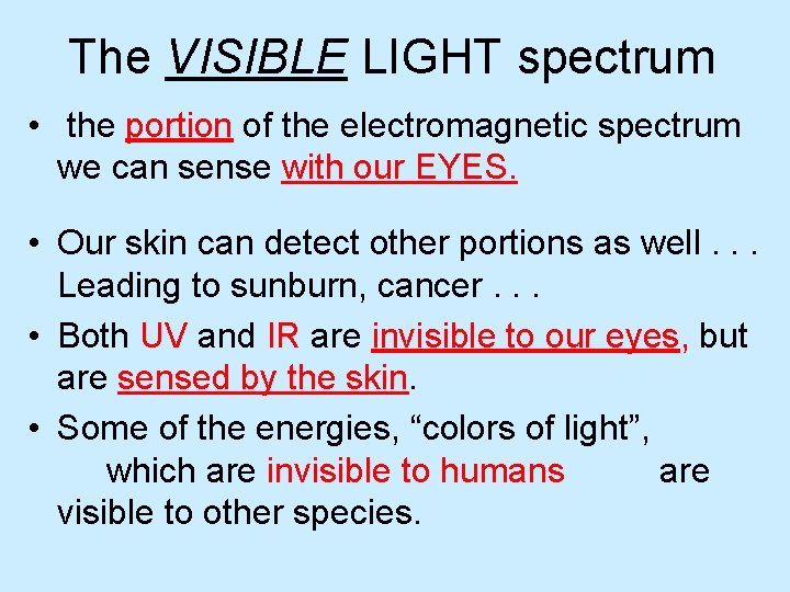 The VISIBLE LIGHT spectrum • the portion of the electromagnetic spectrum we can sense