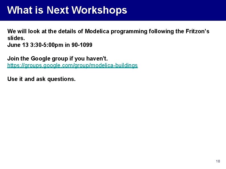 What is Next Workshops We will look at the details of Modelica programming following