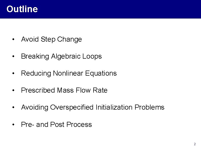 Outline • Avoid Step Change • Breaking Algebraic Loops • Reducing Nonlinear Equations •