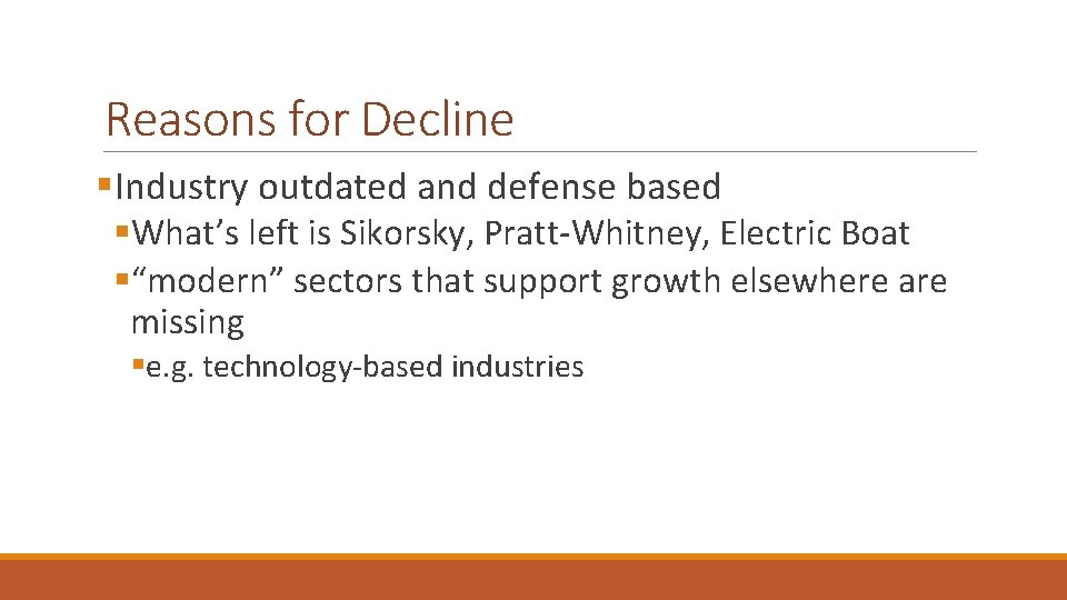 Reasons for Decline §Industry outdated and defense based §What’s left is Sikorsky, Pratt-Whitney, Electric