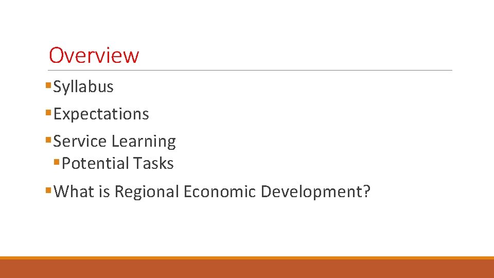 Overview §Syllabus §Expectations §Service Learning §Potential Tasks §What is Regional Economic Development? 
