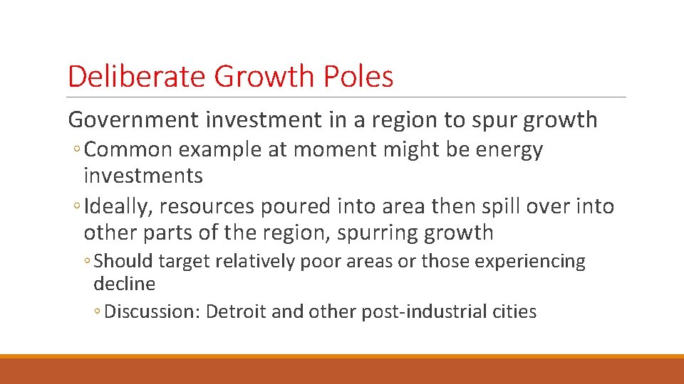 Deliberate Growth Poles Government investment in a region to spur growth ◦ Common example