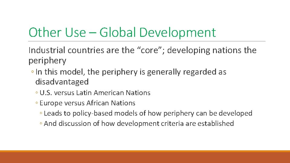 Other Use – Global Development Industrial countries are the “core”; developing nations the periphery