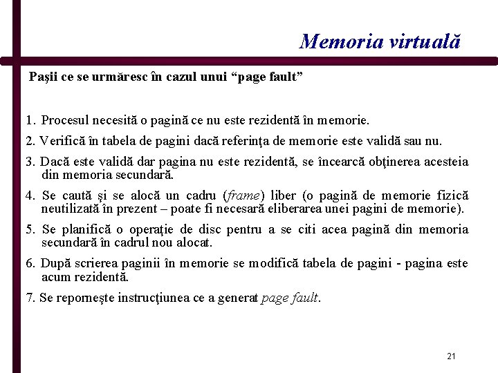 Memoria virtuală Paşii ce se urmăresc în cazul unui “page fault” 1. Procesul necesită