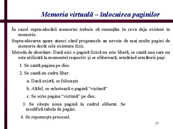 Memoria virtuală – înlocuirea paginilor În cazul supra-alocării memoriei trebuie să renunţăm la ceva