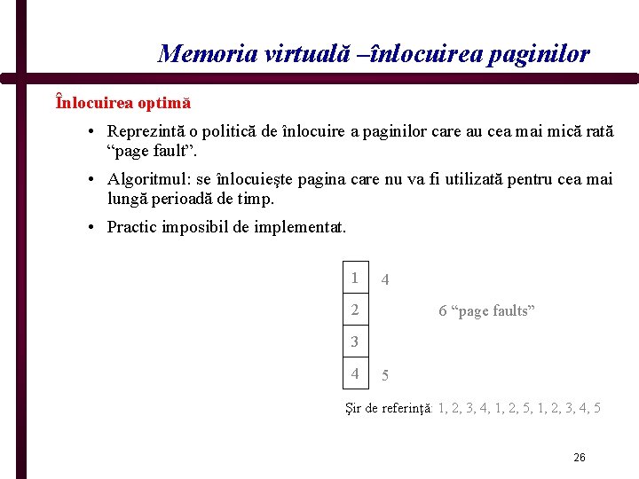 Memoria virtuală –înlocuirea paginilor Înlocuirea optimă • Reprezintă o politică de înlocuire a paginilor