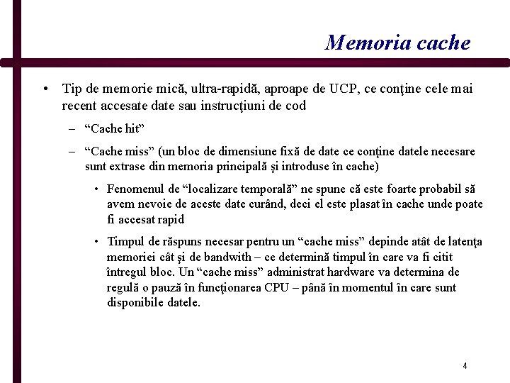 Memoria cache • Tip de memorie mică, ultra-rapidă, aproape de UCP, ce conţine cele