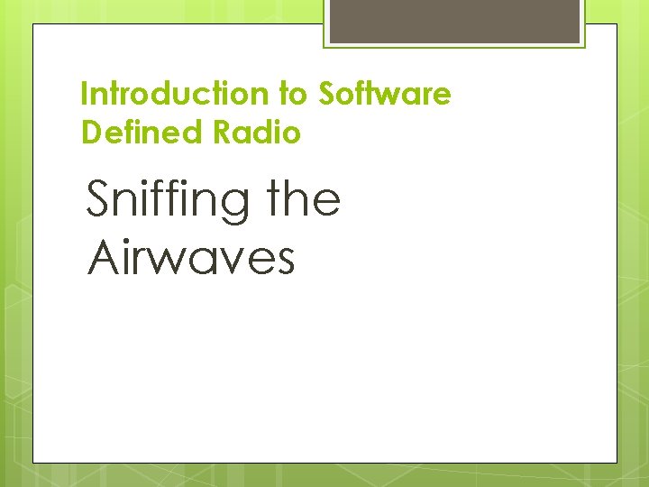 Introduction to Software Defined Radio Sniffing the Airwaves 