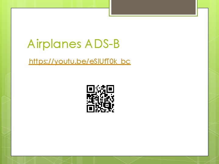 Airplanes ADS-B https: //youtu. be/e. Si. Uf. T 0 k_bc 