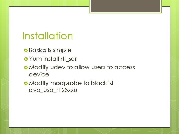 Installation Basics is simple Yum install rtl_sdr Modify udev to allow users to access