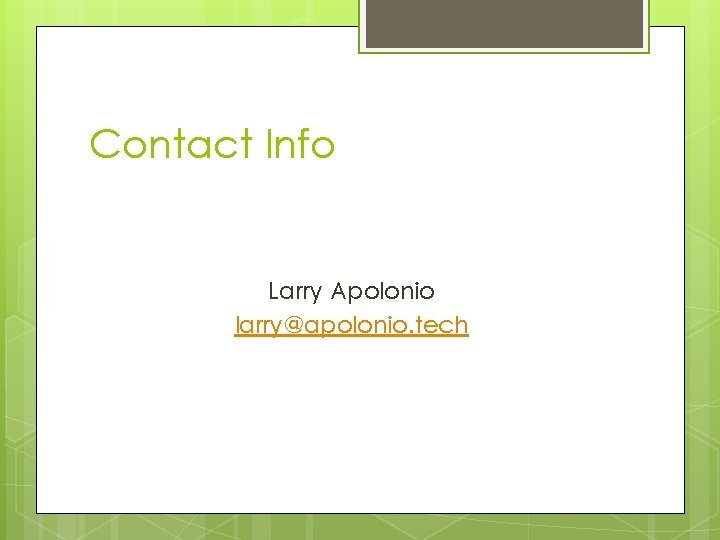 Contact Info Larry Apolonio larry@apolonio. tech 