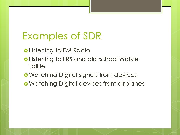 Examples of SDR Listening to FM Radio Listening to FRS and old school Walkie