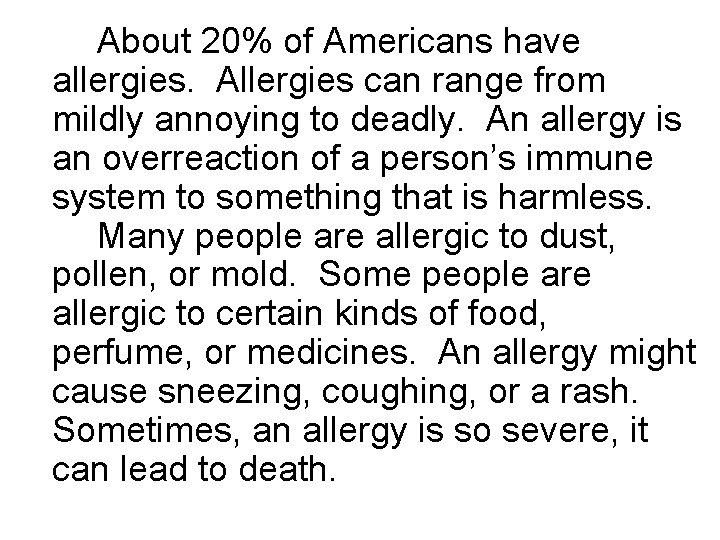 About 20% of Americans have allergies. Allergies can range from mildly annoying to deadly. About 20% of Americans have allergies. Allergies can range from mildly annoying to deadly.