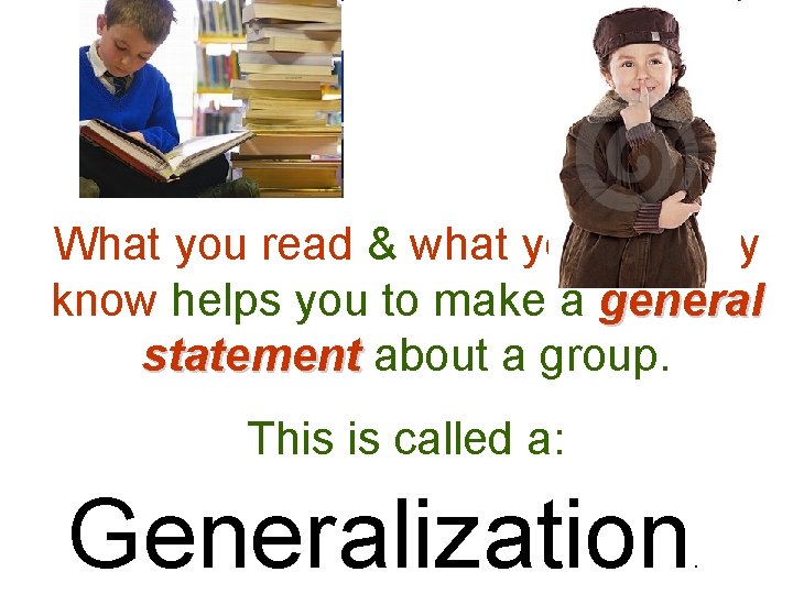 What you read & what you already know helps you to make a general What you read & what you already know helps you to make a general