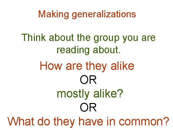 Making generalizations Think about the group you are reading about. How are they alike Making generalizations Think about the group you are reading about. How are they alike