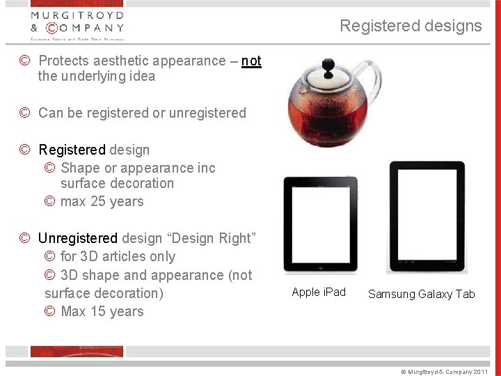 Registered designs © Protects aesthetic appearance – not the underlying idea © Can be Registered designs © Protects aesthetic appearance – not the underlying idea © Can be