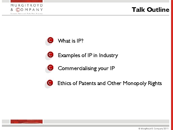 Talk Outline What is IP? Examples of IP in Industry Commercialising your IP Ethics Talk Outline What is IP? Examples of IP in Industry Commercialising your IP Ethics