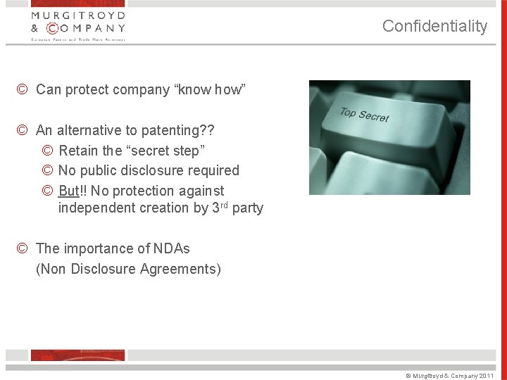 Confidentiality © Can protect company “know how” © An alternative to patenting? ? © Confidentiality © Can protect company “know how” © An alternative to patenting? ? ©