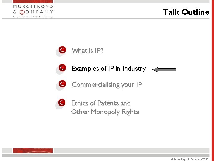 Talk Outline What is IP? Examples of IP in Industry Commercialising your IP Ethics Talk Outline What is IP? Examples of IP in Industry Commercialising your IP Ethics