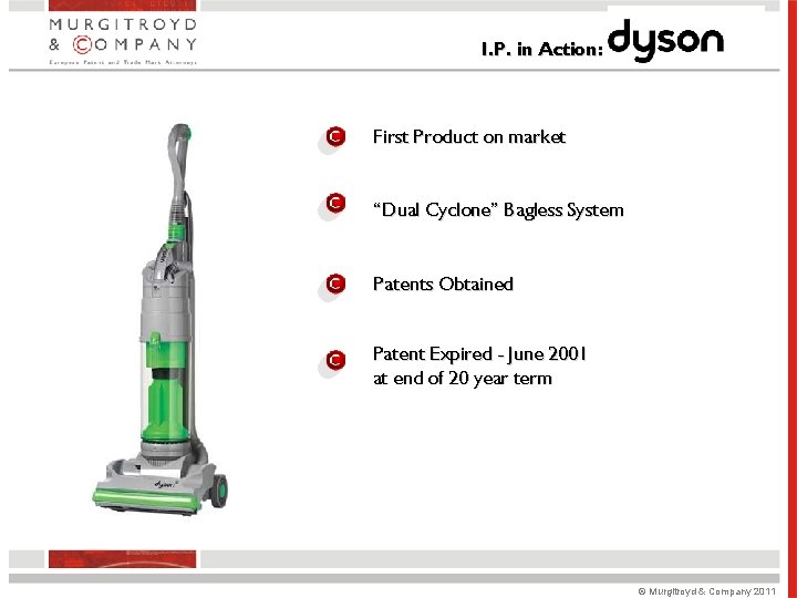 I. P. in Action: First Product on market “Dual Cyclone” Bagless System Patents Obtained I. P. in Action: First Product on market “Dual Cyclone” Bagless System Patents Obtained