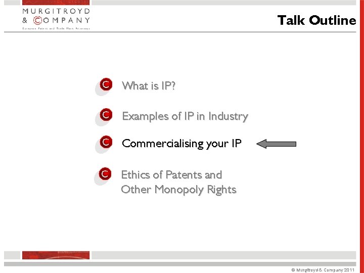 Talk Outline What is IP? Examples of IP in Industry Commercialising your IP Ethics Talk Outline What is IP? Examples of IP in Industry Commercialising your IP Ethics