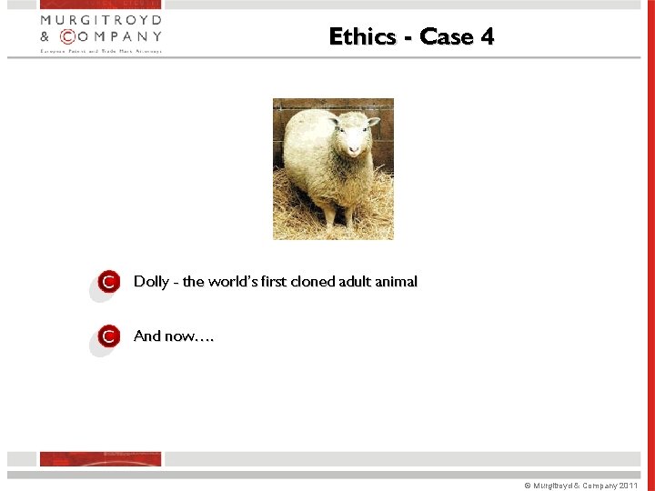 Ethics - Case 4 Dolly - the world’s first cloned adult animal And now…. Ethics - Case 4 Dolly - the world’s first cloned adult animal And now….