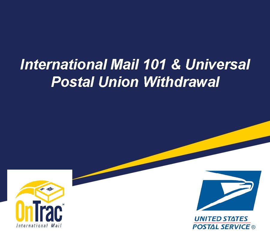 International Mail 101 & Universal Postal Union Withdrawal 