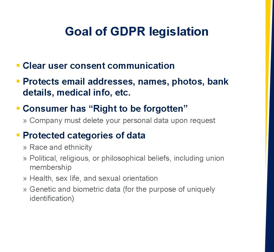 Goal of GDPR legislation § Clear user consent communication § Protects email addresses, names,