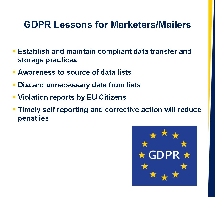 GDPR Lessons for Marketers/Mailers § Establish and maintain compliant data transfer and storage practices