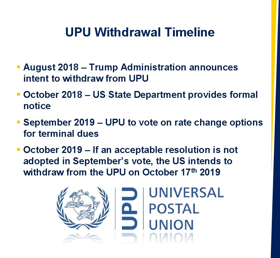 UPU Withdrawal Timeline § August 2018 – Trump Administration announces intent to withdraw from