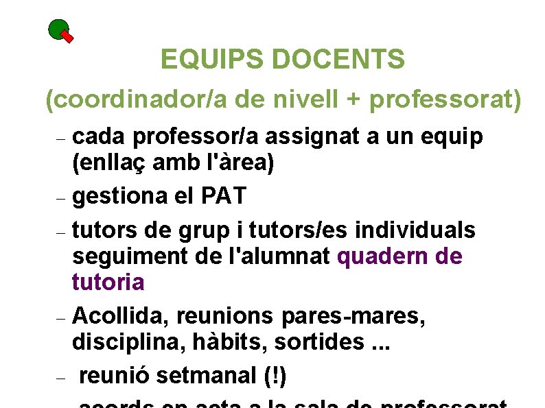 EQUIPS DOCENTS (coordinador/a de nivell + professorat) cada professor/a assignat a un equip (enllaç