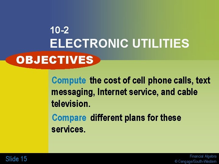 10 -2 ELECTRONIC UTILITIES OBJECTIVES Compute the cost of cell phone calls, text messaging,