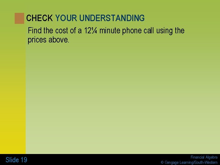 CHECK YOUR UNDERSTANDING Find the cost of a 12¼ minute phone call using the