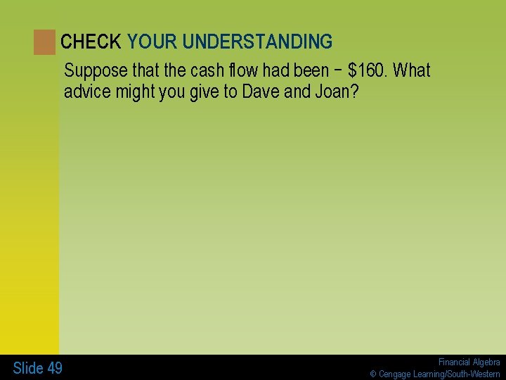CHECK YOUR UNDERSTANDING Suppose that the cash flow had been − $160. What advice