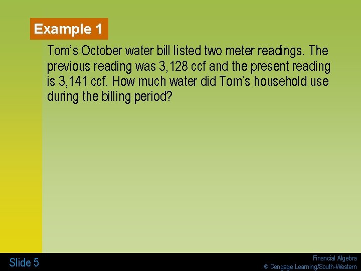 Example 1 Tom’s October water bill listed two meter readings. The previous reading was